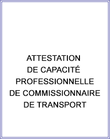 


ATTESTATION DE CAPACITÉ PROFESSIONNELLE DE COMMISSIONNAIRE DE TRANSPORT
(Plus ou moins de 9 places)
